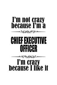 I'm Not Crazy Because I'm A Chief Executive Officer I'm Crazy Because I like It