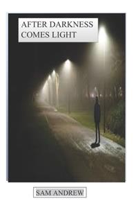 After Darkness Comes Light