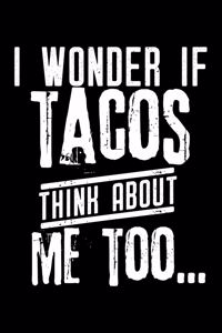I wonder if Tacos think about me too