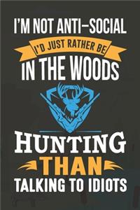 I'm Not Anti-Social I'd Just Rather Be In The Woods Hunting Than Talking To Idiots