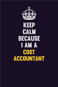 Keep Calm Because I Am A Cost Accountant