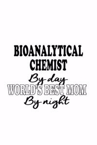 Bioanalytical Chemist By Day World's Best Mom By Night