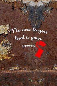 No One Is You That Is Your Power