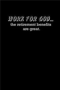 Work For God... The Retirement Benefits Are Great