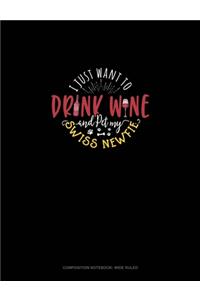 I Just Want To Drink Wine And Pet My Swiss Newfie