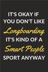 It's Okay If You Don't Like Longboarding It's Kind Of A Smart People Sport Anyway