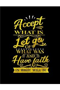 Accept What Is Let Go Of What Was And Have Faith In What Will Be