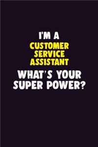 I'M A Customer Service Assistant, What's Your Super Power?