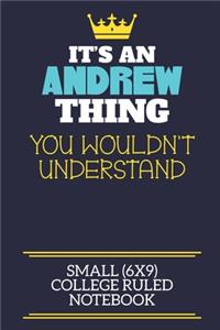 It's An Andrew Thing You Wouldn't Understand Small (6x9) College Ruled Notebook