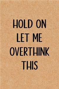 Hold On Let Me Overthink This
