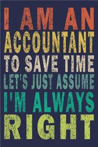 I Am An Accountant To Save Time Let's Just Assume I'm Always Right