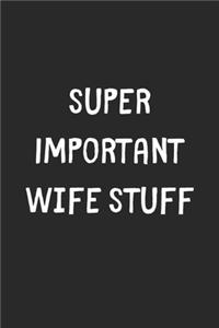 Super Important Wife Stuff