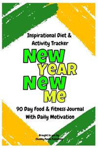 New Year, New Me - An Inspirational Diet and Activity Tracker - A 90 Day Food & Fitness Journal with Daily Motivation