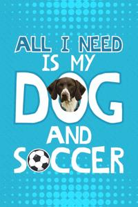 All I Need Is My Dog And Soccer