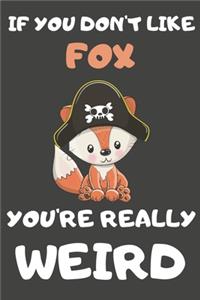 If You Don't Like Fox You're Really Weird