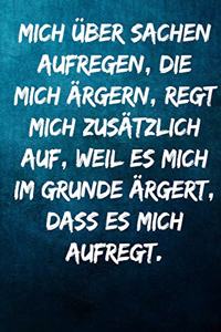 Mich über Sachen aufregen, die mich ärgern, regt mich zusätzlich auf, weil es mich im Grunde ärgert, dass es mich aufregt.