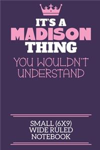It's A Madison Thing You Wouldn't Understand Small (6x9) Wide Ruled Notebook