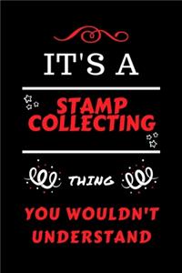 It's A Stamp Collecting Thing You Wouldn't Understand