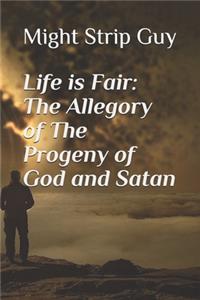 Life is Fair: The Allegory of The Progeny of God and Satan