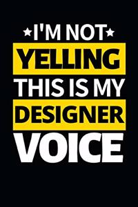 I'm Not Yelling This Is My Designer Voice