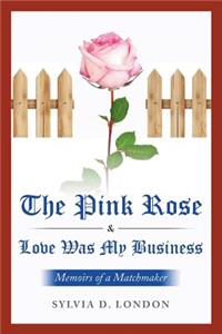 Pink Rose & Love Was My Business