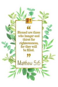 Blessed Are Those Who Hunger and Thirst for Righteousness, for They Will Be Filled: Matthew 5:6 Bible Journal