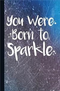 You Were Born to Sparkle