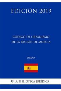 Código de Urbanismo de la Región de Murcia (España) (Edición 2019)