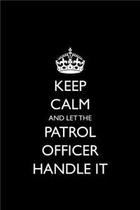 Keep Calm and Let the Patrol Officer Handle It