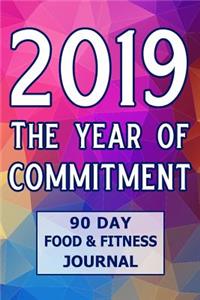 2019 the Year of Commitment 90 Day Food & Fitness Journal