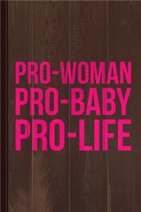 Pro-Woman Pro-Baby Pro-Life Journal Notebook