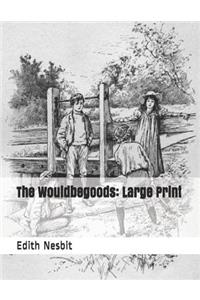 The Wouldbegoods: Large Print