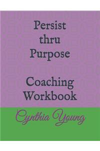 Persist thru Purpose Coaching Workbook