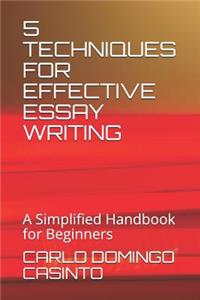 5 Techniques for Effective Essay Writing