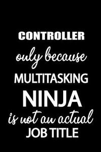 Controller Only Because Multitasking Ninja Is Not an Actual Job Title