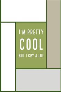 I'm Pretty Cool But I Cry a Lot