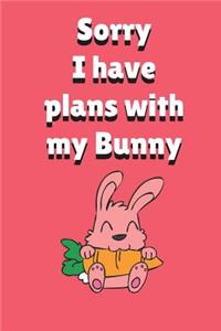 Sorry I Have Plans With My Bunny