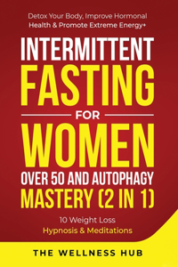 Intermittent Fasting For Women Over 50 & Autophagy Mastery (2 in 1)