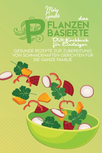 Das Pflanzenbasierte Diät-Kochbuch Für Einsteiger