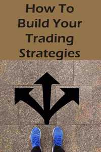 How To Build Your Trading Strategies