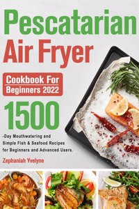 Pescatarian Air Fryer Cookbook for Beginners 2022