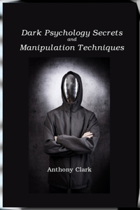 Dark Psychology Secrets and Manipulation Techniques