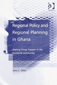Regional Policy and Regional Planning in Ghana: Making Things Happen in the Territorial Community