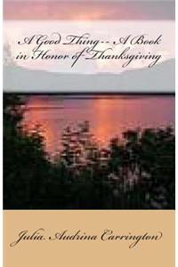 A Good Thing-- A Book in Honor of Thanksgiving