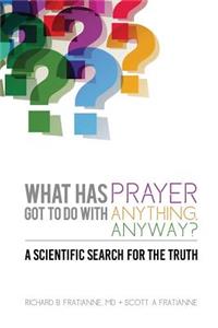 What Has Prayer Got to Do with Anything, Anyway?: A Scientific Search for the Truth