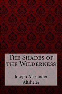 Shades of the Wilderness Joseph Alexander Altsheler