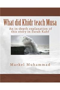 What did Khidr teach Musa