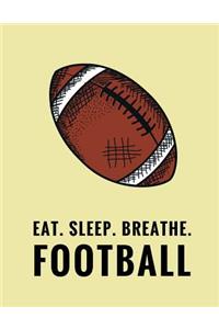 Eat. Sleep. Breathe. Football