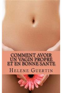 Comment avoir un vagin propre et en bonne sante