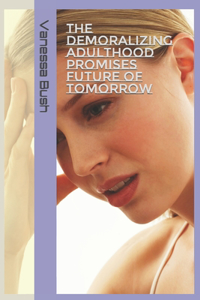 Demoralizing Adulthood Promises Future OF Tomorrow